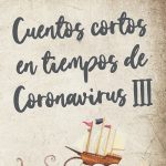 Cuentos cortos en tiempos de Coronavirus III